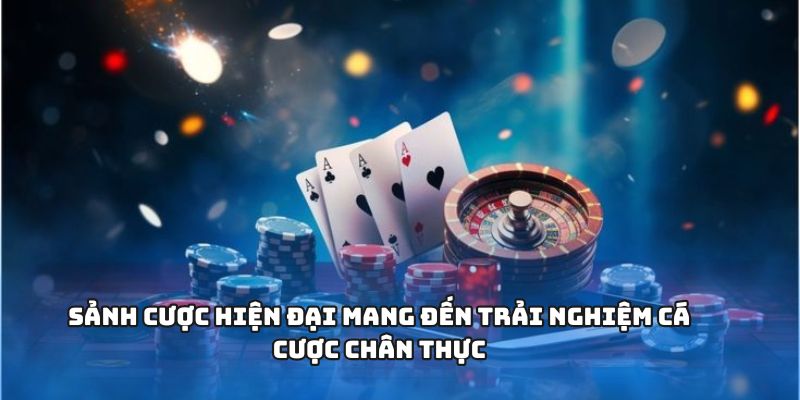 B52 - Hành Trình Trở Thành Điểm Đến Cá Cược Đỉnh Cao 2 Sảnh cược hiện đại mang đến trải nghiệm cá cược chân thực