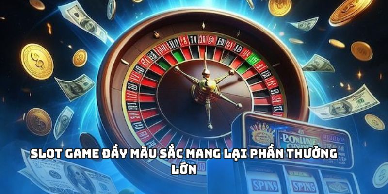 789club - Chơi Cả Ngày Không Chán Với Sảnh Cược Đa Dạng 3 Slot game đầy màu sắc mang lại phần thưởng lớn