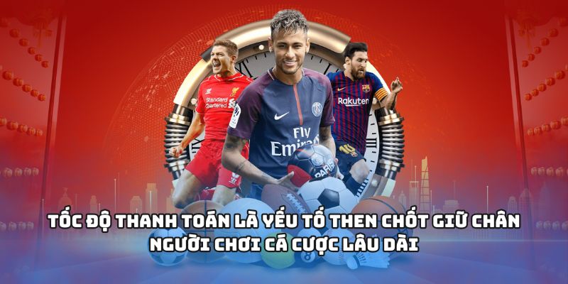 CÁ ĐỘ BÓNG ĐÁ – Trải Nghiệm Cá Cược Sống Động Mỗi Ngày 3 Tốc độ thanh toán là yếu tố then chốt giữ chân người chơi cá cược lâu dài