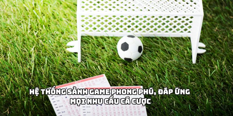 1GOM - Sân Chơi Cá Cược Thể Thao Hiện Đại Nhất Việt Nam 2025 2 Hệ thống sảnh game phong phú, đáp ứng mọi nhu cầu cá cược
