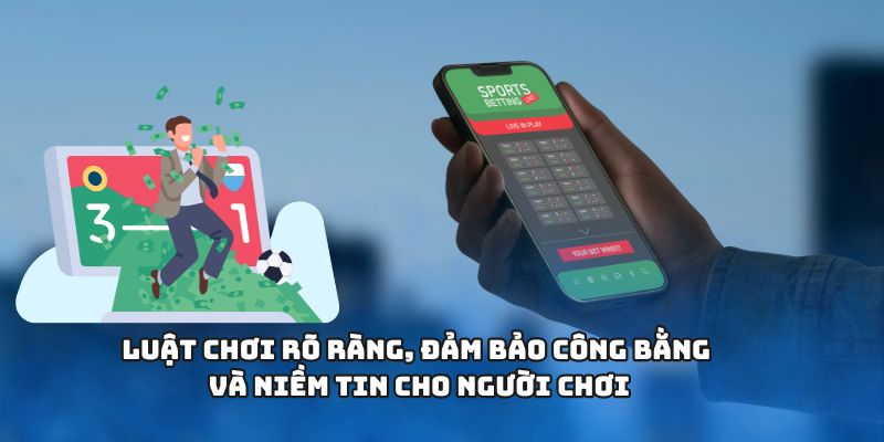 1GOM - Nhà Cái Thể Thao Định Hình Xu Hướng Chuẩn Mực 2025 3 Luật chơi rõ ràng, đảm bảo công bằng và niềm tin cho người chơi