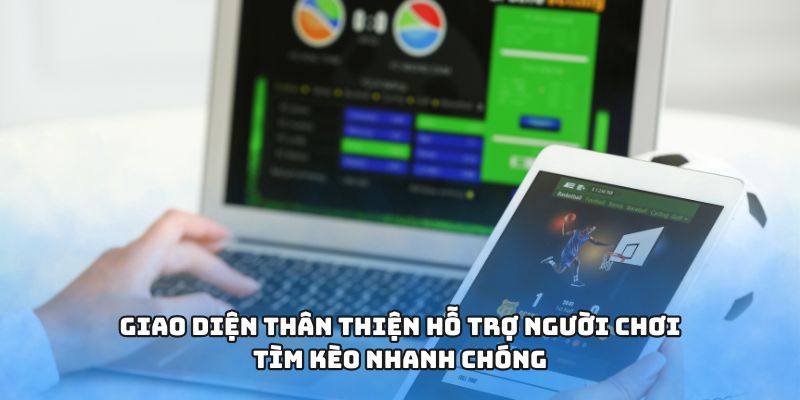 Giao diện thân thiện hỗ trợ người chơi tìm kèo nhanh chóng