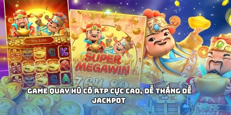 Game quay hũ có RTP cực cao, dễ thắng dễ jackpot 