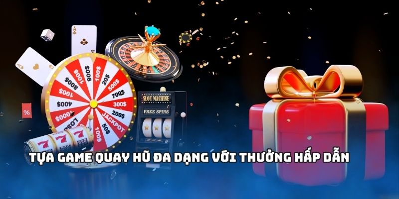 Tựa game quay hũ đa dạng với thưởng hấp dẫn