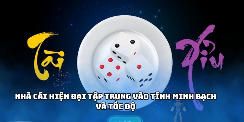 Nhà cái hiện đại tập trung vào tính minh bạch và tốc độ