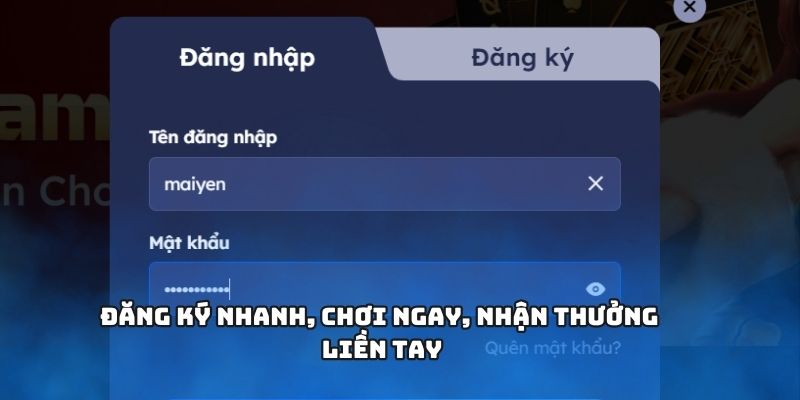 Đăng ký nhanh, chơi ngay, nhận thưởng liền tay