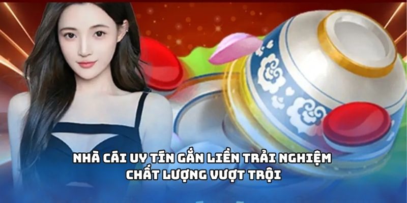 Nhà cái uy tín gắn liền trải nghiệm chất lượng vượt trội