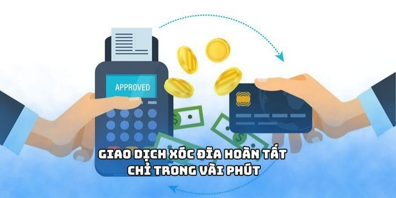Giao dịch xóc đĩa hoàn tất chỉ trong vài phút